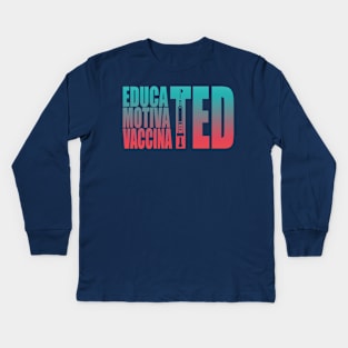 Educated Motivated Vaccinated Kids Long Sleeve T-Shirt